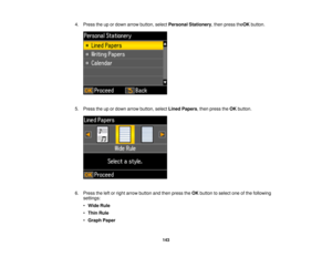 Page 1434. Press the up or down arrow button, select
Personal Stationery, then press theOKbutton.
5. Press the up or down arrow button, select Lined Papers, then press theOKbutton.
6. Press the left or right arrow button and then press the OKbutton to select one of the following
settings:
• Wide Rule
• Thin Rule
• Graph Paper
143 