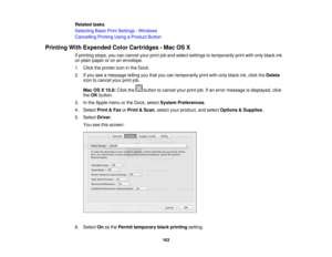 Page 163Related tasks
Selecting Basic Print Settings - Windows
Cancelling Printing Using a Product Button
Printing With Expended Color Cartridges - Mac OS X If printing stops, you can cancel your print job and select settings to temporarily print with only black ink
on plain paper or on an envelope.
1. Click the printer icon in the Dock.
2. If you see a message telling you that you can temporarily print with only black ink, click the Delete
icon to cancel your print job.
Mac OS X 10.8: Click the button to cancel...