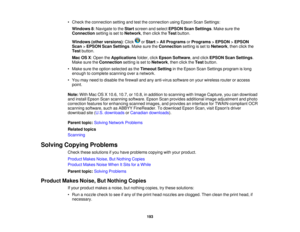 Page 193• Check the connection setting and test the connection using Epson Scan Settings:
Windows 8: Navigate to the Startscreen and select EPSON Scan Settings. Make sure the
Connection setting is set to Network, then click the Testbutton.
Windows (other versions): Click or Start>All Programs orPrograms >EPSON >EPSON
Scan >EPSON Scan Settings. Make sure the Connectionsetting is set to Network, then click the
Test button.
Mac OS X: Open the Applicationsfolder, clickEpson Software, and click EPSON Scan Settings....