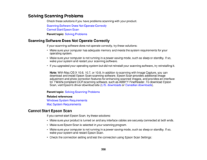 Page 208Solving Scanning Problems
Check these solutions if you have problems scanning with your product.
Scanning Software Does Not Operate Correctly
Cannot Start Epson Scan
Parent topic:Solving Problems
Scanning Software Does Not Operate Correctly If your scanning software does not operate correctly, try these solutions:
• Make sure your computer has adequate memory and meets the system requirements for youroperating system.
• Make sure your computer is not running in a power-saving mode, such as sleep or...