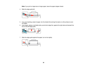 Page 38Note:
If you print on legal-size or longer paper, leave the paper stopper closed.
4. Slide the edge guide left.
5. If you are inserting a stack of paper, fan the sheets first and tap the stack on a flat surface to even the edges.
6. Insert paper, glossy or printable side up and short edge first, against the right side and beneath the line on the left edge guide.
7. Slide the edge guide against the paper, but not too tightly.
38 