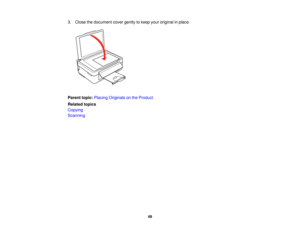 Page 493. Close the document cover gently to keep your original in place.
Parent topic:
Placing Originals on the Product
Related topics
Copying
Scanning
49 