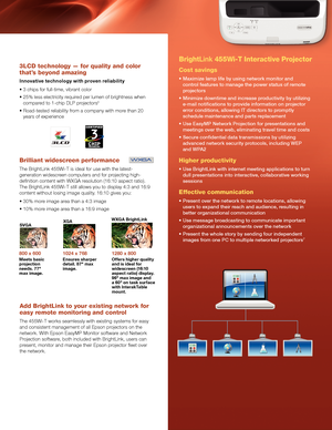 Page 5BrightLink 455Wi-T Interactive Projector
3LCD technology — for quality and color 
that’s beyond amazing
Innovative technology with proven reliability
• 3 chips for full-time, vibrant color
•  25% less electricity required per lumen of brightness when 
compared to 1-chip DLP projectors6
•  Road-tested reliability from a company with more than 20 
years of experience
Brilliant widescreen performance
The BrightLink 455Wi-T is ideal for use with the latest-
generation widescreen computers and for projecting...