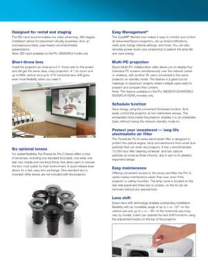 Page 4Designed for rental and staging
The SDI input accommodates live video streaming. 360-degree 
installation allows for placement virtually anywhere. And, an 
inconspicuous black case means uncompromised 
presentations. 
Note: SDI input available on the Pro G6900WU model only.
Short-throw lens
Install the projector as close as a 0.7´ throw ratio to the screen 
and still get the same clear, crisp projection. A 1.2x zoom and 
up to 69% vertical and up to 31% horizontal lens shift gives 
even more flexibility...