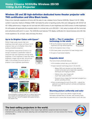 Page 2Home Cinema 5030UBe Wireless 2D/3D 
1080p 3LCD Projector
The best-selling projectors in the world.
Built with image quality and reliability in mind, Epson high-definition projectors take home theater 
entertainment to a whole new level, featuring color and detail that's su\
re to win rave reviews from friends 
and family alike. 
Wireless 2D and 3D high-definition dedicated home theater projector with 
THX certification and Ultra Black levels.  
Enjoy a true cinematic experience at home with the...