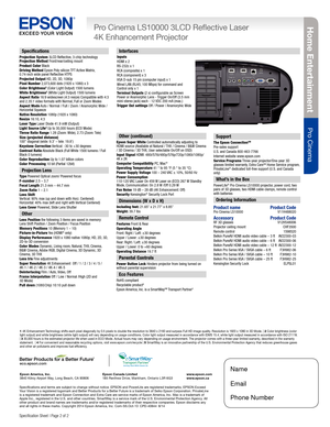 Page 2Pro je c to rs
Pro Cinema
Home Entertainment
Pro Cinema
Specification Sheet | Page 2 of 2
Specifications and terms are subject to change without notice. EPSON and PowerLite are registered trademarks, EPSON Exceed Your Vision is a registered logomark and Better Products for a Better Future is a trademark of Seiko Epson Corporation. PrivateLine is a registered trademark and Epson Connection and Extra Care are service marks of Epson America, Inc. Mac is a trademark of Apple Inc., registered in the U.S. and...