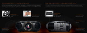 Page 9LAN/ETHERNET PORT
Provides automatic email notifications should 
problems arise.
HOME AUTOMATION INTEGRATION
Easily integrate the projector with home  
automation systems through the RS-232c port.
LOW NOISE LEVEL
A projector this quiet means you’ll  
never miss a word of dialogue.
COOLING EFFICIENCY
A whisper-quiet fan that’s so silent,  
you won’t even notice there’s a projector  
in the room.   PREMIUM COMPONENTS
The projectors feature thermal-conductive 
copper piping to help dissipate heat.
DUAL HDMI...