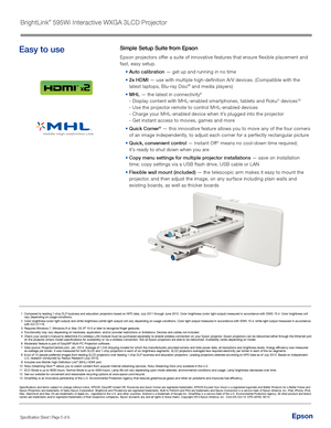 Page 5EpsonSpecification Sheet | Page 5 of 6
Specifications and terms subject to change without notice. EPSON, Easy\
MP, Instant Off, PowerLite and Quick Corner are registered trademarks, EPSON Exceed Your Vision is a registered logomark and Better Products for a Better Future and 
Epson iProjection are trademarks of Seiko Epson Corporation. BrightLink and PrivateLine are registered trademarks, Built to Perform and Pilot are trademarks and Epson Connection is a service mark of Epson America, In\
c. iPad,...