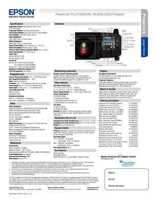 Page 2BNCDVI-D
RS-232c
LAN
HDBaseTHDMI
Video
S-VideoComputer RemoteMonitor Out
G/Y
R/Cr/Pr
Service
B/Cb/Pb
To Come
H/C Sync
V Sync
Power
SDI
Specification Sheet | Page 2 of 2
Epson America, Inc. 
3840 Kilroy Airport Way, Long Beach, CA 90806 Epson Canada Limited 
185 Renfrew Drive, Markham, Ontario L3R 6G3
www.epson.com 
www.epson.ca
Name
Email
Phone Number 
InterfacesSpecifications
Projection System High-aperture Epson 3-chip,    
3LCD technology
Projection Method Front/rear/ceiling mount
LCD Driving Method...