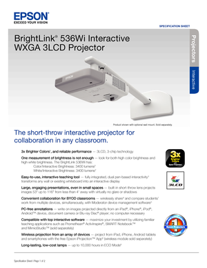 Page 13x Brighter Colors1, and reliable performance — 3LCD, 3-chip technology
One measurement of brightness is not enough — look for both high color brightness and 
high white brightness. The BrightLink 536Wi has: 
 Color/Interactive Brightness: 3400 lumens2 
 White/Interactive Brightness: 3400 lumens2
Easy-to-use, interactive teaching tool — fully integrated, dual pen-based interactivity3 
transforms any wall or existing whiteboard into an interactive display
Large, engaging presentations, even in small...