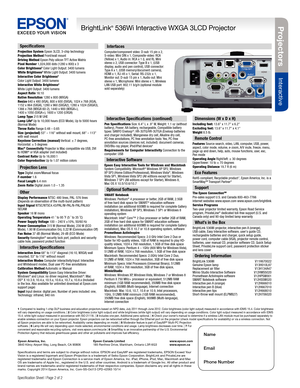 Page 2Specification Sheet | Page 2 of 2 
Specifications
Projection System Epson 3LCD, 3-chip technologyProjection Method Front/wall mountDriving Method Epson Poly-silicon TFT Active MatrixPixel Number 1,024,000 dots (1280 x 800) x 3Color Brightness2 Color Light Output: 3400 lumensWhite Brightness2 White Light Output: 3400 lumensInteractive Color Brightness2
Color Light Output: 3400 lumensInteractive White Brightness2
White Light Output: 3400 lumensAspect Ratio 16:10Native Resolution 1280 x 800 (WXGA)Resize 640...