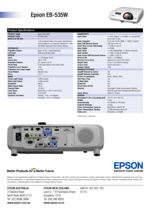 Page 2Product Specifications
CONNECTIVITY 
Input: Video   1 x RCA (Yellow), 1 x S-Video, 2 x Component 
  (via D-sub 15-pin)
Input: Computer   2 x D-sub 15-Pin (RGB), 1 x USB 2.0 type B
Input: USB Memory Device  USB Type A Ver.2.0
Input: Three-In-One USB Display  1 x USB 2.0 type B
Input: Digital   1 x HDMI
Input: Audio    1 x RCA (Red/White), 2 x Stereo mini jack)
Input: Control   1 x USB 2.0 type B, RS232C
Input: Epson USB Document Camera  1 x USB 2.0 type B
Network I/O:  RJ45 x 1 (100Mbps)
Wireless...