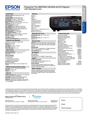 Page 2Projectors
Large Venue
PowerLite® Pro G6970WU WUXGA 3LCD Projector 
with Standard Lens
Specification Sheet | Page 2 of 2 
Specifications
Projection System High-aperture Epson® 3LCD, 3-chip technology Projection Method Front/rear/ceiling mountDriving Method Poly-silicon TFT Active MatrixPixel Number 2,304,000 dots (1920 x 1200) x 3Native Resolution 1920 x 1200 ( WUXGA) Resize 640 x 480, 800 x 600, 1280 x 1024, 1400 x 1050Aspect Ratio Supports 4:3, 16:9, 16:10Pixel Arrangement Cross stripeColor Brightness2...