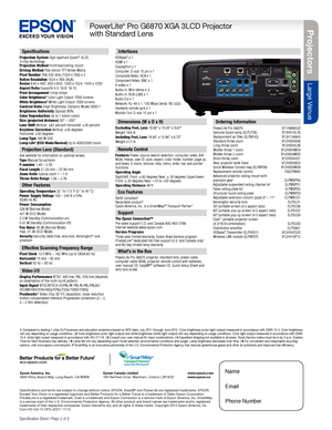 Page 2Projectors
Large Venue
PowerLite® Pro G6870 XGA 3LCD Projector 
with Standard Lens
Specification Sheet | Page 2 of 2 
Specifications
Projection System High-aperture Epson® 3LCD, 3-chip technology Projection Method Front/rear/ceiling mountDriving Method Poly-silicon TFT Active MatrixPixel Number 786,432 dots (1024 x 768) x 3Native Resolution 1024 x 768 ( XGA) Resize 640 x 480, 800 x 600, 1280 x 1024, 1400 x 1050Aspect Ratio Supports 4:3, 16:9, 16:10Pixel Arrangement Cross stripeColor Brightness2 Color...