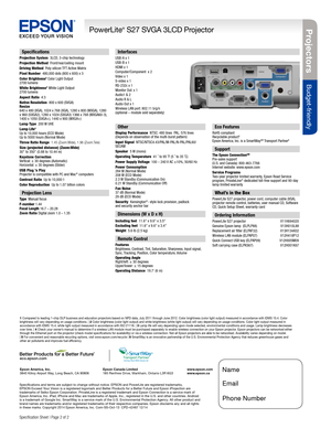 Page 2BUILT TO PERFORM™
Projecto rs
Budget-friendly
PowerLite® S27 SVGA 3LCD Projector
Specification Sheet | Page 2 of 2 
Interfaces 
USB-A x 1USB-B x 1 
HDMI x 1
Computer/Component  x 2 
Video x 1
S-video x 1
RS-232c x 1
Monitor Out: x 1  
Audio1 & 2
Audio R & L
Audio Out x 1
Wireless LAN port: 802.11 b/g/n 
(optional – module sold separately)
Specifications and terms are subject to change without notice. EPSON and PowerLite are registered trademarks,  
EPSON Exceed Your Vision is a registered logomark and...