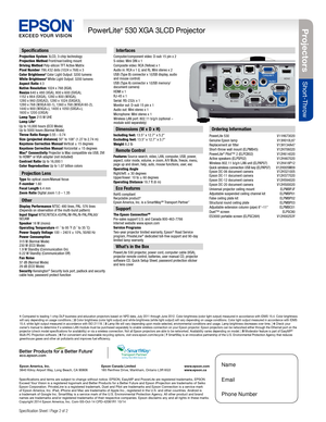 Page 2Specification Sheet | Page 2 of 2 
Specifications
Projection System 3LCD, 3-chip technologyProjection Method Front/rear/ceiling mountDriving Method Poly-silicon TFT Active MatrixPixel Number 786,432 dots (1024 x 768) x 3Color Brightness2 Color Light Output: 3200 lumens White Brightness2 White Light Output: 3200 lumens Aspect Ratio 4:3Native Resolution 1024 x 768 (XGA)Resize 640 x 480 ( VGA), 800 x 600 (SVGA), 1152 x 864 (SXGA), 1280 x 800 ( W XGA), 1280 x 960 (SXGA 2), 1280 x 1024 (SXGA3), 1280 x 768 ( W...