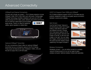 Page 1717
Advanced Connectivity
HDBaseT and Diverse Connectivity
Connect with virtually any system — Pro G Series projectors include 
HDBaseT, HDMI, DVI-D, VGA, BNC and LAN inputs. Cutting-edge 
HDBaseT technology simplifies installation with just one CAT-5/6 
cable carrying Full HD video, audio, network and control commands. 
And, its 328-foot cable length accommodates 
large venues. There’s no need for additional 
cables, signal repeaters or added labor.  
HDCP 2.2 Support Over HDMI and HDBaseT
Pro G Series...