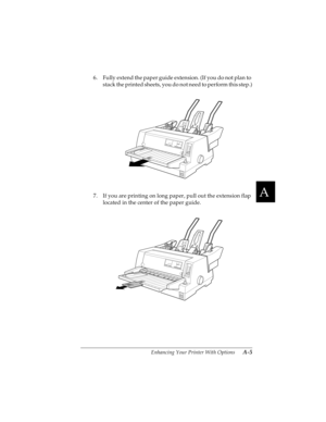 Page 121A
Enhancing Your Printer With Options      A-5
R4C4590
Rev. C
A5 size OPTIONS.FM
10/30/00 Pass 1
R
Proof Sign-off:
Takahashi, Kono _______
Takahashi _______
Hoadley _______
6. Fully extend the paper guide extension. (If you do not plan to 
stack the printed sheets, you do not need to perform this step.)
7. If you are printing on long paper, pull out the extension flap 
located in the center of the paper guide. 