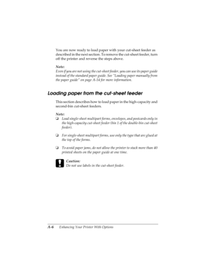 Page 122A-6      Enhancing Your Printer With Options
R4C4590
Rev. C
A5 size OPTIONS.FM
10/30/00 Pass 1
L
Proof Sign-off:
Takahashi, Kono _______
Takahashi _______
Hoadley _______
You are now ready to load paper with your cut-sheet feeder as 
described in the next section. To remove the cut-sheet feeder, turn 
off the printer and reverse the steps above.
Note:
Even if you are not using the cut-sheet feeder, you can use its paper guide 
instead of the standard paper guide. See “Loading paper manually from 
the...