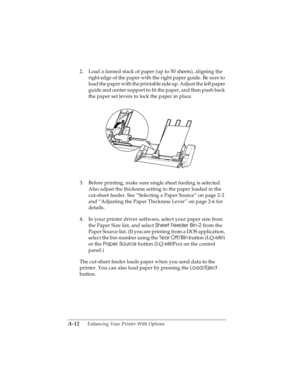 Page 128A-12      Enhancing Your Printer With Options
R4C4590
Rev. C
A5 size OPTIONS.FM
10/30/00 Pass 1
L
Proof Sign-off:
Takahashi, Kono _______
Takahashi _______
Hoadley _______
2. Load a fanned stack of paper (up to 50 sheets), aligning the 
right edge of the paper with the right paper guide. Be sure to 
load the paper with the printable side up. Adjust the left paper 
guide and center support to fit the paper, and then push back 
the paper set levers to lock the paper in place.
3. Before printing, make sure...