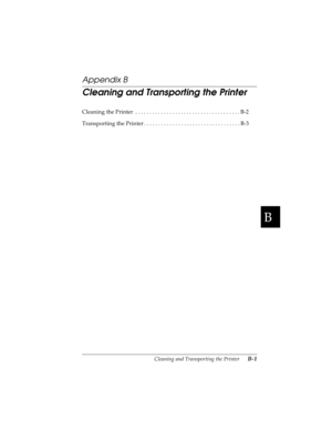 Page 139B
Cleaning and Transporting the Printer      B-1
R4C4590
Rev. C
A5 size CLEANING.FM
10/30/00 Pass 1
R
Proof Sign-off:
Takahashi, Kono _______
Takahashi _______
Hoadley _______
Appendix B
Cleaning and Transporting the Printer
Cleaning the Printer  . . . . . . . . . . . . . . . . . . . . . . . . . . . . . . . . . . . . . B-2
Transporting the Printer . . . . . . . . . . . . . . . . . . . . . . . . . . . . . . . . . . B-3 