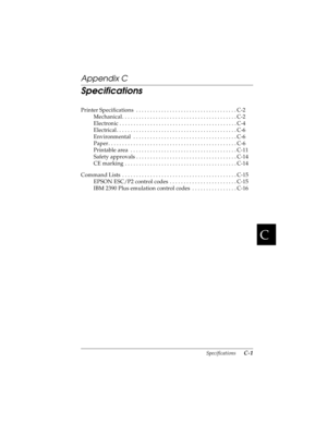 Page 143C
Specifications      C-1
R4C4590
Rev. C
A5 size SPEC.FM
10/30/00 Pass 1
R
Proof Sign-off:
Takahashi, Kono _______
Takahashi _______
Hoadley _______
Appendix C
Specifications
Printer Specifications  . . . . . . . . . . . . . . . . . . . . . . . . . . . . . . . . . . . . C-2
Mechanical . . . . . . . . . . . . . . . . . . . . . . . . . . . . . . . . . . . . . . . . . C-2
Electronic . . . . . . . . . . . . . . . . . . . . . . . . . . . . . . . . . . . . . . . . . . C-4
Electrical . . . . . . . . . . . . . ....