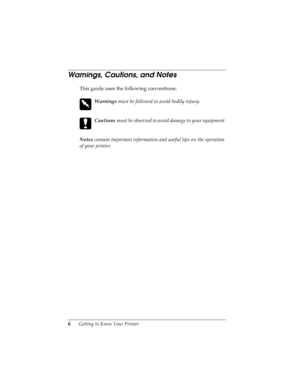 Page 166      Getting to Know Your Printer
LR4C4590
Rev. C
A5 size INTRO.FM
10/30/00 Pass 0Proof Sign-off:
Takahashi, Kono _______
Takahashi _______
Hoadley _______
Warnings, Cautions, and Notes 
This guide uses the following conventions:
 
w
Warnings 
must be followed to avoid bodily injury.
 
c
Cautions 
must be observed to avoid damage to your equipment.
Notes 
contain important information and useful tips on the operation 
of your printer. 