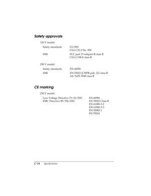 Page 156C-14      Specifications
R4C4590
Rev. C
A5 size SPEC.FM
10/30/00 Pass 1
L
Proof Sign-off:
Takahashi, Kono _______
Takahashi _______
Hoadley _______
Safety approvals
120 V model:
230 V model:
CE marking
230 V model:Safety standards UL1950
CSA C22.2 No. 950
EMI FCC part 15 subpart B class B
CSA C108.8 class B
Safety standards EN 60950
EMI EN 55022 (CISPR pub. 22) class B
AS/NZS 3548 class B
Low Voltage Directive 73/23/EEC
EMC Directive 89/336/EECEN 60950
EN 55022 Class B
EN 61000-3-2
EN 61000-3-3
EN...