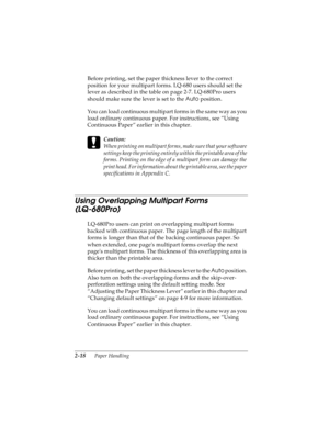 Page 502-18      Paper Handling
R4C4590
Rev. C
A5 size HANDLE.FM
10/30/00 Pass 1
L
Proof Sign-off:
Takahashi, Kono _______
Takahashi _______
Hoadley _______
Before printing, set the paper thickness lever to the correct 
position for your multipart forms. LQ-680 users should set the 
lever as described in the table on page 2-7. LQ-680Pro users 
should make sure the lever is set to the Auto
 position. 
You can load continuous multipart forms in the same way as you 
load ordinary continuous paper. For...