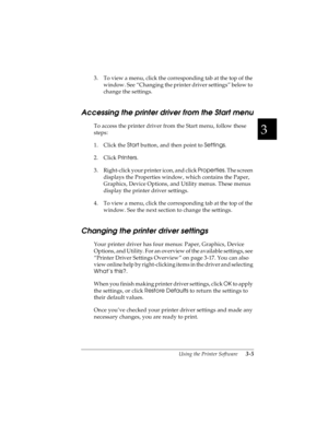 Page 693
Using the Printer Software      3-5
R4C4590
Rev. C
A5 size SOFTWARE.FM
10/30/00 Pass 1
R
Proof Sign-off:
Takahashi, Kono _______
Takahashi _______
Hoadley _______
3. To view a menu, click the corresponding tab at the top of the 
window. See “Changing the printer driver settings” below to 
change the settings.
Accessing the printer driver from the Start menu
To access the printer driver from the Start menu, follow these 
steps:
1. Click the Start
 button, and then point to Settings
.
2. Click Printers...