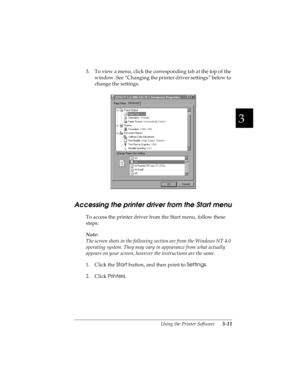 Page 753
Using the Printer Software      3-11
R4C4590
Rev. C
A5 size SOFTWARE.FM
10/30/00 Pass 1
R
Proof Sign-off:
Takahashi, Kono _______
Takahashi _______
Hoadley _______
3. To view a menu, click the corresponding tab at the top of the 
window. See “Changing the printer driver settings” below to 
change the settings.
Accessing the printer driver from the Start menu
To access the printer driver from the Start menu, follow these 
steps: 
Note:
The screen shots in the following section are from the Windows NT...