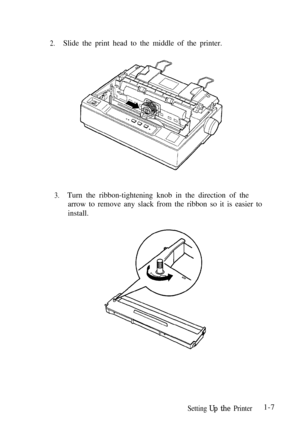 Page 232.Slide the print head to the middle of the printer.
3.Turn the ribbon-tightening knob in the direction of the
arrow to remove any slack from the ribbon so it is easier to
install.
Setting Up the Printer1-7 