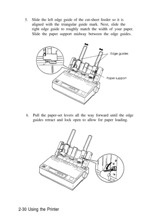 Page 645.Slide the left edge guide of the cut-sheet feeder so it is
aligned with the triangular guide mark. Next, slide the
right edge guide to roughly match the width of your paper.
Slide the paper support midway between the edge guides.
6.Pull the paper-set levers all the way forward until the edge
guides retract and lock open to allow for paper loading.
2-30 Using the Printer 