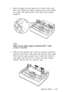 Page 495.Insert the paper into the paper slot as shown below and
pull it up. Position the paper using the scale on the printer
as a guide. The printer prints to the right of the position
marked 0.
Note:
Make sure your paper supply is positioned within 1 meter
(3 feet) of  the printer.
6.Slide the left sprocket unit so that its sprockets match the
position of the holes in the paper and lock the unit in place.
Then slide the right sprocket unit to match the width of
your paper, but do not lock it. Move the paper...