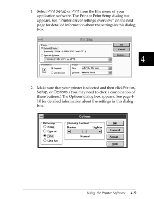 Page 1074
Using the Printer Software      4-9
1. Select 
Print Setup or 
Print from the File menu of your 
application software. The Print or Print Setup dialog box 
appears. See “Printer driver settings overview” on the next 
page for detailed information about the settings in this dialog 
box.
2. Make sure that your printer is selected and then click 
Printer, 
Setup, or 
Options. (You may need to click a combination of 
these buttons.) The Options dialog box appears. See page 4-
10 for detailed information...