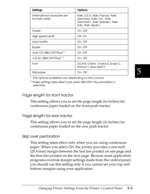 Page 1255
Changing Printer Settings From the Printer’s Control Panel      5-5
Page length for front tractor
This setting allows you to set the page length (in inches) for 
continuous paper loaded on the front push tractor.
Page length for rear tractor
This setting allows you to set the page length (in inches) for 
continuous paper loaded on the rear push tractor.
Skip over perforation
This setting takes effect only when you are using continuous 
paper. When you select 
On, the printer provides a one-inch 
(25.4...