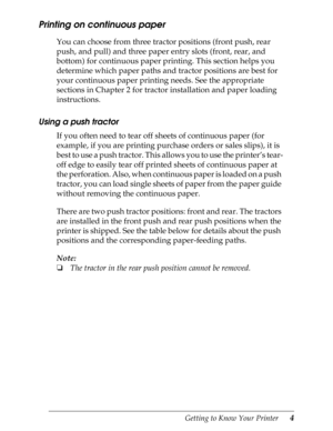 Page 16Getting to Know Your Printer      4
Printing on continuous paper 
You can choose from three tractor positions (front push, rear 
push, and pull) and three paper entry slots (front, rear, and 
bottom) for continuous paper printing. This section helps you 
determine which paper paths and tractor positions are best for 
your continuous paper printing needs. See the appropriate 
sections in Chapter 2 for tractor installation and paper loading 
instructions.
Using a push tractor
If you often need to tear off...