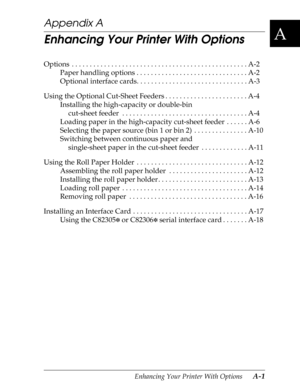 Page 163A
Enhancing Your Printer With Options      A-1
Appendix A
Enhancing Your Printer With Options
Options  . . . . . . . . . . . . . . . . . . . . . . . . . . . . . . . . . . . . . . . . . . . . . . . . . A-2
Paper handling options . . . . . . . . . . . . . . . . . . . . . . . . . . . . . . . A-2
Optional interface cards. . . . . . . . . . . . . . . . . . . . . . . . . . . . . . . A-3
Using the Optional Cut-Sheet Feeders . . . . . . . . . . . . . . . . . . . . . . . A-4
Installing the high-capacity or...