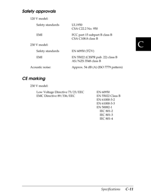 Page 195C
Specifications      C-11
Safety approvals
120 V model:
Safety standards UL1950
CSA C22.2 No. 950
EMI FCC part 15 subpart B class B
CSA C108.8 class B
230 V model:
Safety standards EN 60950 (TÜV)
EMI EN 55022 (CISPR pub. 22) class B
AS/NZS 3548 class B
Acoustic noise: Approx. 54 dB (A) (ISO 7779 pattern)
CE marking
230 V model:
Low Voltage Directive 73/23/EEC EN 60950
EMC Directive 89/336/EEC EN 55022 Class B
EN 61000-3-2
EN 61000-3-3
EN 50082-1
    IEC 801-2
    IEC 801-3
    IEC 801-4 