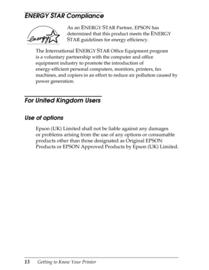 Page 2513      Getting to Know Your Printer
ENERGY STAR Compliance 
As an ENERGY STAR Partner, EPSON has 
determined that this product meets the 
ENERGY 
STAR guidelines for energy efficiency.
The International ENERGY STAR Office Equipment program 
is a voluntary partnership with the computer and office 
equipment industry to promote the introduction of 
energy-efficient personal computers, monitors, printers, fax 
machines, and copiers in an effort to reduce air pollution caused by 
power generation.
For...