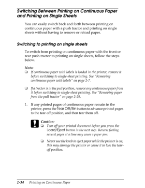 Page 792-34      Printing on Continuous Paper
Switching Between Printing on Continuous Paper 
and Printing on Single Sheets
You can easily switch back and forth between printing on 
continuous paper with a push tractor and printing on single 
sheets without having to remove or reload paper.
Switching to printing on single sheets
To switch from printing on continuous paper with the front or 
rear push tractor to printing on single sheets, follow the steps 
below.
Note:
o
If continuous paper with labels is loaded...