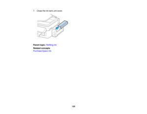 Page 120

7.
Close theinktank unitcover.
 Parent
topic:Refilling Ink
 Related
concepts
 Purchase
EpsonInk
 120  