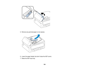 Page 156

5.
Remove anyjammed paperortorn pieces.
 6.
Lower thepaper feeder (butdont close theADF cover).
 7.
Raise theADF input tray.
 156   