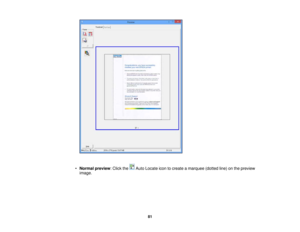 Page 81

•
Normal preview :Click the AutoLocate icontocreate amarquee (dottedline)onthe preview
 image.

81 