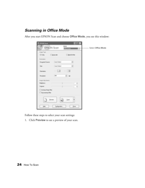 Page 2424How To Scan
Scanning in Office Mode
After you start EPSON Scan and choose Office Mode, you see this window:
Follow these steps to select your scan settings:
1. Click 
Preview to see a preview of your scan. 
Select Office Mode 