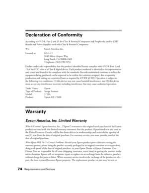 Page 7474Requirements and Notices
Declaration of Conformity
According to 47CFR, Part 2 and 15 for Class B Personal Computers and Peripherals; and/or CPU 
Boards and Power Supplies used with Class B Personal Computers:
We: Epson America, Inc.
Located at: MS 3-13
3840 Kilroy Airport Way
Long Beach, CA 90806-2469
Telephone: (562) 290-5254
Declare under sole responsibility that the product identified herein complies with 47CFR Part 2 and 
15 of the FCC rules as a Class B digital device. Each product marketed is...