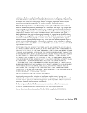 Page 75Requirements and Notices75
refurbished to the Epson standard of quality, and at Epson’s option, the replacement may be another 
model of like kind and quality. Epson’s liability for replacement of the covered product will not exceed 
the original retail selling price of the covered product. Exchange or replacement products or parts 
assume the remaining warranty period of the product covered by this limited warranty.
What This Warranty Does Not Cover: This warranty does not apply to refurbished or...