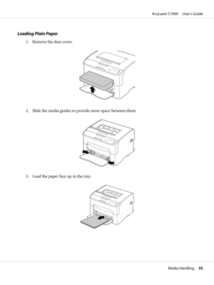 Page 35Loading Plain Paper
1. Remove the dust cover.
2. Slide the media guides to provide more space between them.
3. Load the paper face up in the tray.
AcuLaser C1600     User’s Guide
Media Handling     35 