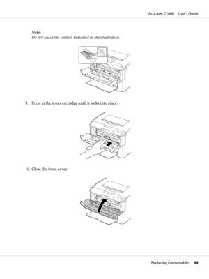 Page 44Note:
Do not touch the contact indicated in the illustration.
9. Press in the toner cartridge until it locks into place.
10. Close the front cover.
AcuLaser C1600     User’s Guide
Replacing Consumables     44 