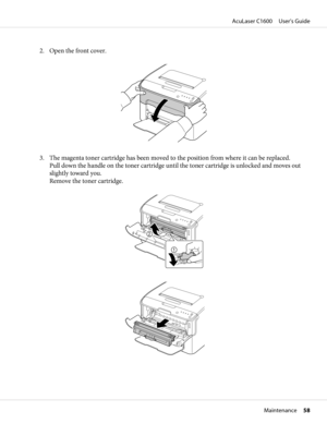 Page 582. Open the front cover.
3. The magenta toner cartridge has been moved to the position from where it can be replaced.
Pull down the handle on the toner cartridge until the toner cartridge is unlocked and moves out
slightly toward you.
Remove the toner cartridge.
AcuLaser C1600     User’s Guide
Maintenance     58 